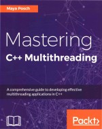 Maya Posch — Mastering C++ Multithreading A comprehensive guide to developing effective multithreading applications in C++