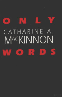 CATHARINE A MACKINNON — ONLY WORDS