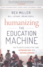 BILL LATHAM.BRIAN CAHILL — HUMANIZING THE EDUCATION MACHINE HOW TO CREATE SCHOOLS THAT TURN DISENGAGED KIDS INTO INSPIRED LEATNERS