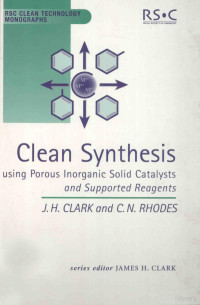 JAMES H.CLARK AND CHRISTOPHER N.RHODES — CLEAN SYNTHESIS USING POROUS INORGANIC SOLID CATALYSTS AND SUPPORTED REAGENTS