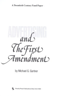 Gartner, Michael , 1938-, by Michael G. Gartner — ADVERTISING AND THE FIRST AMENDMENT