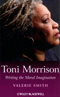 VALERIE SMITH — TONI MORRISON:WRITING THE MORAL IMAGINATION