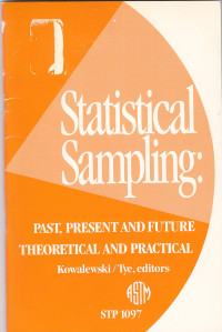 Milton J.Kowalewski Josh B.Tye,editors, Milton J Kowalewski, Josh B Tye, ASTM International, Milton J. Kowalewski and Josh B. Tye, editors, #The #symposium on statistical sampling, Kowalewski, Milton J., Jr., Milton J., Jr. Kowalewski — Statistical Sampling:Past,Present and Future Theoretical and Practical STP 1097