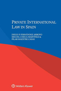 Diego P. Ferna?ndez Arroyo, Miguel Checa Marti?nez & Pilar Maestre Casas,Kluwer Law International B.V., Diego P. Fernández Arroyo Arroyo, Diego P Fernández Arroyo — Private international law in Spain