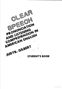 JUDY B.GILBERT — CLEAR SPEECH PRONUNCIATION AND LISTENING COMPREHENSION IN AMERICAN ENGLISH STUDENT’S BOOK