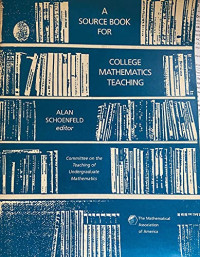 Alan H Schoenfeld, Mathematical Association of America, Alan H. Schoenfeld, editor — A SOURCE BOOK FOR COLLEGE MATHEMATICS TEACHING