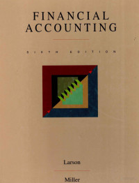 KERMIT D.LARSON,PAUL B..MILLER — FINANCIAL ACCOUNTING SIXTH EDITION