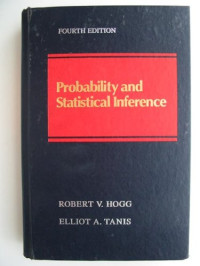 ROBERT V.HOGG AND ELLIOT A.TANIS, Hogg, Robert V., Tanis, Elliot A., Robert V. Hogg, Elliot A. Tanis — PROBABILITY AND STATISTICAL INFERENCE FOURTH EDITON