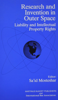 S. Alexander Mosteshar, Association internationale du barreau, Sa'id Mosteshar, International Bar Association, editor, Saʻid Mosteshar, Mosteshar, Said., Sai'd Mosteshar, Said Monteshar — RESEARCH AND INVENTION IN OUTER SPACE LIABILITY AND INTELLECTYAL PROPERTY RIGHTS