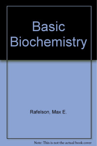 MAX E.RAFELSON,JAMES A.HAYASHI,ANATOLY BEZKOROVAINY, Max E. Rafelson, Jr., James A. Hayashi, Anatoly Bezkorovainy, Max E., Jr. Rafelson, Max Emanuel Rafelson — BASIC BIOCHEMISTRY FOURTH EDITION