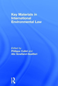 edited by Philippe Cullet, Alix Gowlland-Gualtieri.,Ashgate, Gowlland-gualtieri, Alix & Philippe Cullet, Alix Gowlland-Gualtieri, Philippe Cullet, Philippe Cullet, Alix Gowlland-Gualtieri — Key materials in international environmental law