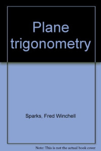 Fred Winchell 1891- Sparks, Paul Klein 1902- joint author Rees, Charles Sparks joint author Rees, Fred W. Sparks, Paul K. Rees, Charles Sparks Rees, Sparks, Fred W. (fred Winchell) , 1891-1982, Fred Winchell, 1891- Sparks — PLANE TRIGONOMETRY SEVENTH EDITION