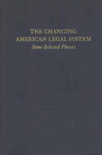 FRANCIS R.AUMANN — THE CHANGING AMERICAN LEGAL SYSTEM SOME SELECTED PHASES