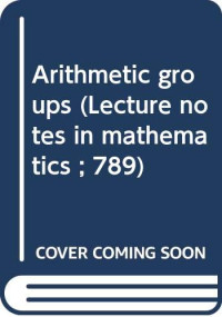 James E Humphreys, Humphreys, J. E., J. E. Humphreys — Arithmetic Groups: 789 (Lecture Notes in Mathematics)