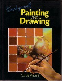 Carole Vincent, photographs by John Beswick — TEACH YOURSELF PAINTING AND DRAWING