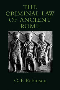 Johns Hopkins University Press,John Wiley & Sons, Limited [Distributor], Robinson, Dr. Olivia F., Olivia Fiona Robinson, Olivia F. Robinson, O. F Robinson — The Criminal Law of Ancient Rome,Robinson, Olivia F