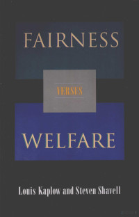 LOUIS KAPLOW STEVEN SHAVELL — FAIRNEESS VERSUS WELFARE