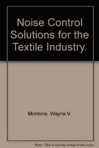 WAYNE V.MONTONE,RICHARD K.MILLER AND MARK D.OVIATT, by Richard K. Miller, Wayne V. Montone, and Mark D. Oviatt.. --, W.V Montone — NOISE CONTROL SOLUTIONS FOR THE TEXTILE INDUSTRY