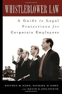 STEPHEN, STEPHEN M.KOHN，MICHAEL D.KOHN，AND DAVID K.COLAPINTO, Pdg2Pic — WHISTLEBLOWER LAWA GUIDE TO LEGAL PROTECTIONS FOR CORPORATE EMPLOYEES