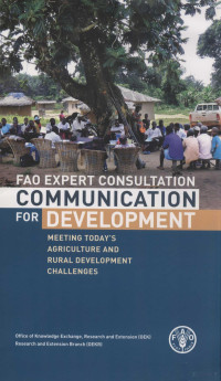 Food and Agriculture Organization of the United Nations, International Fund for Agricultural Development, Technical Centre for Agricultural and Rural Cooperation (Ede, Netherlands), International Institute for Communication and Development — FAO EXPERT CONSULTATION COMMUNICATION FOR DEVELOPMENT MEETING TODAY'S AGRICULTURE AND RURAL DEVELOPMENT CHALLENGES