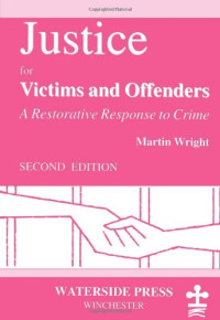 MARTIN WRIGH, Wright, Martin, Martin Wright — JUSTICE FOR VICTIMS AND OFFENDERS A RESTORATIVE RESPONSE TO CRIME SECOND EDITION