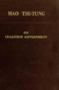 MAO TSE-TUNG — ON COALITION GOVERNMENT