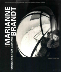 Marianne Brandt, Elisabeth Wynhoff — Marianne Brandt. Fotografien am Bauhaus