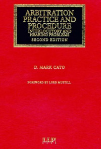 D.MARK CATO, by D. Mark Cato, foreword by Lord Mustill, Cato, D. Mark. — ARBITRATION PRACTICE AND PROCEDURE INTERLOCUTORY AND HEARING PROBLEMS 2 SECOND EDITION