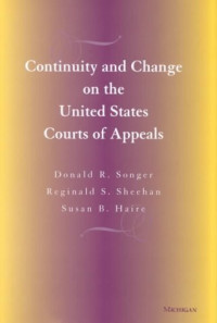 Donald R. Songer, Reginald S. Sheehan, and Susan B. Haire, Songer, Donald, Sheehan, Reginald S., Haire, Susan B., Donald R Songer, Reginald S Sheehan, Susan B Haire — Continuity and change on the United States Courts of Appeals,Donald R. Songer