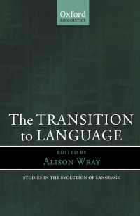 ALISON WRAY, International Conference on the Evolution of Language (3rd 2000 École nationale suṕerieure des télécommunications), Alison Wray, International Conference on the Evolution of Language, edited by Alison Wray — The transition to language