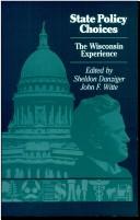 SHELDON DANZIGER AND JOHN F.WITTE, edited by Sheldon Danziger, John F. Witte, Sheldon Danziger, John F Witte — STATE POLICY CHOICES THE WISCONSIN EXPERIENCE