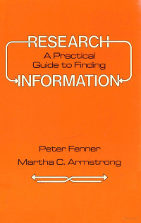 PETER FENNER MARTHA C.ARMSTRONG — RESEARCH A PRACTICAL GUIDE TO FINDING INFORMATION