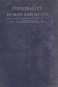 J.R.ILLINGWORTH, M.A.,LONDON MACMILLAN AND CO., LIMITED — PERSONALITY HUMAN AND DIVINE