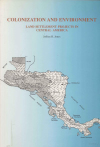 Jeffrey R. Jones. — Colonization and environment : land settlement projects in Central America