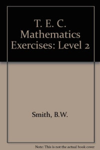 BRIAN W.SMITH, Brian W Smith, B.W. Smith — TEC MATHEMATICS EXERCISES LEVEL II