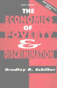 BRADLEY R.SCHILLER — THE ECONOMICS OF POVERTY AND DISCRIMINATION SIXTH EDITION