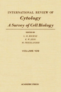 G.H.BOURNE, Geoffrey H Bourne, Kwang W Jeon, Kenneth L Giles, J Prakash, International Society for Cell Biology, Geoffrey H Bourne, Kwang W Jeon, Martin Friedlander, George Bourne, Kwang W. Jeon, AUTHOR, UNKNOWN — INTERNATIONAL REVIEW OF CYTOLOGY A SURVEY OF CELL BIOLOGY VOLUME 109