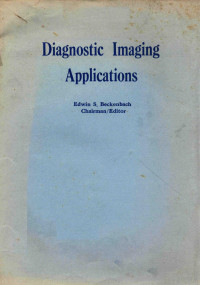 Edwin S. Beckenbach, chairman/editor, organized jointly by SPIE--the International Society for Optical Engineering, Quantoptica Foundation, cosponsored by Jet Propulsion Laboratory/California Institute Technology — DIAGNOSTIC IMAGING APPLICATIONS