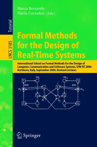 Marco Bernardo, Flavio Corradini, International School on Formal Methods for the Design of Computer, Communication and Software Systems, International School on Formal Methods for the Design of Computer, Communication, and Software Systems, SFM-RT 2004 — Lecture Notes in Computer Science 3185 Formal Methods for the Design of Real-Time Systems International School on Formal Methods for the Design of Computer,Communication and Systems,SFM-RT 2004