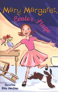 Christine Kole MacLean,Dutton Children's Books — Mary Margaret, center stage