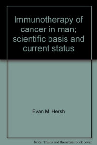 Evan M Hersh — Immunotherapy of cancer in man: Scientific basis and current status