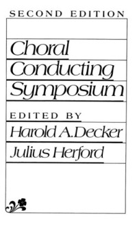 HAROLD, HAROLD A.DECKER JULIUS HERFORD, Pdg2Pic — CHORAL CONDUCTING SYMPOSIUM 2ND EDITION