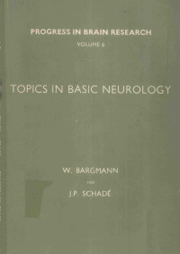 W.BARGMANN AND J.P.SCHADE — PROGRESS IN BRAIN RESEARCH VOLUME 6 TOPICS IN BASIC NEUROLOGY