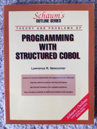 LAWRENCE R.NEWCOMER,M.S., by Lawrence R. Newcomer, Newcomer, Lawrence R. — THEORY AND PROBLEMS OF PROGRAMMING WITH STRUCTURED COBOL