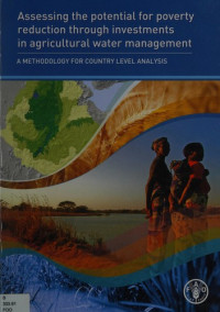 DEVELOPED BY GUIDO SANTINI LIVIA PEISER JEAN-MARC FAURES, Jean -Marc Faures, Livia Peiser, Food and Agricultural Organisation, developed by Guido Santini, Livia Peiser, Jean-Marc Faurès, Food And Agriculture Organization Of The United Nations — ASSESSING THE POTENTIAL FOR POVERTY REDUCTION THROUGH INVESTMENTS IN AGRICULTURAL WATER MANAGEMENT