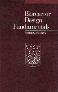 Norton G. McDuffie, McDuffie, Norton G., Norton G MacDuffie — Bioreactor design fundamentals