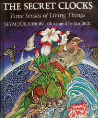 Seymour Simon, illustrated by Jan Brett — THE SECRET CLOCKS