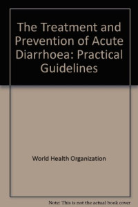 World Health Organization (WHO), Weltgesundheitsorganisation — THE TREATMENT AND PREVENTION OF ACUTE DIARRHOEA PRACTICAL GUIDELINES SECOND EDITION