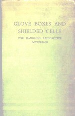 G.N.WALTON — GLOVE BOXES AND SHIELDED CELLS FOR HANDLING RADIOACTIVE MATERIALS