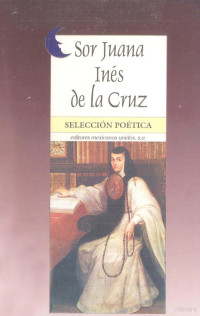 S.A. — Sor Juana Inés de la Cruz:Seleccián Poética,Juana Inés de la Cruz,Editores Mexicanos Unidos